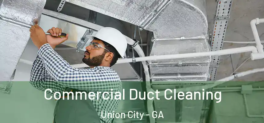  Commercial Duct Cleaning Union City - GA