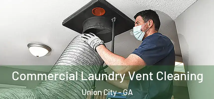  Commercial Laundry Vent Cleaning Union City - GA