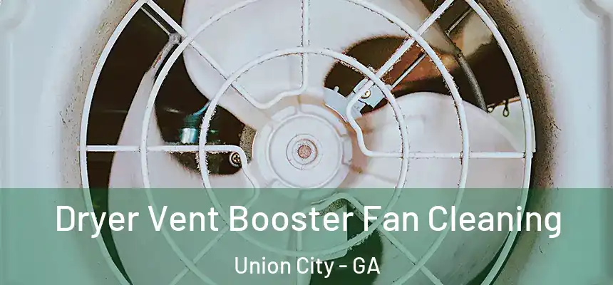  Dryer Vent Booster Fan Cleaning Union City - GA