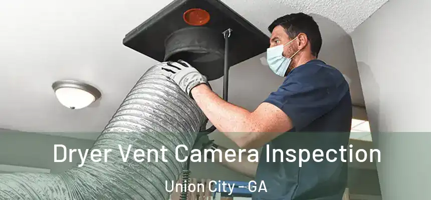  Dryer Vent Camera Inspection Union City - GA