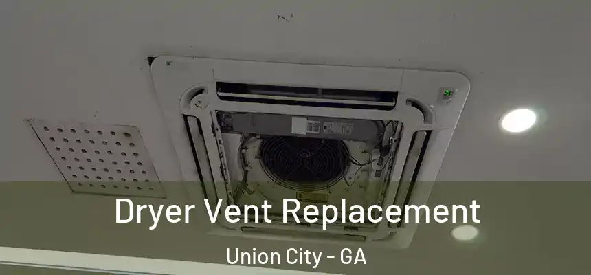  Dryer Vent Replacement Union City - GA