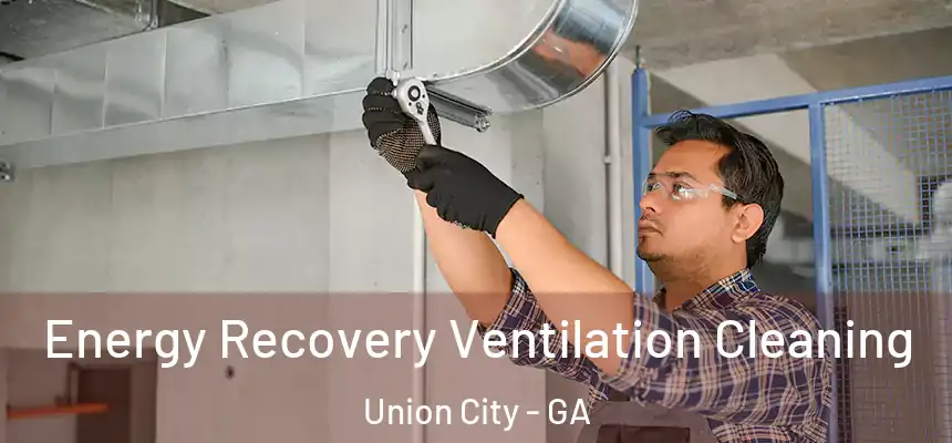  Energy Recovery Ventilation Cleaning Union City - GA