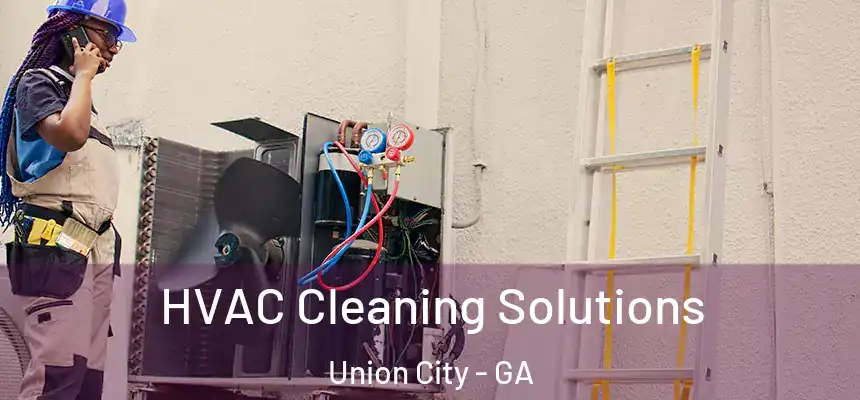  HVAC Cleaning Solutions Union City - GA