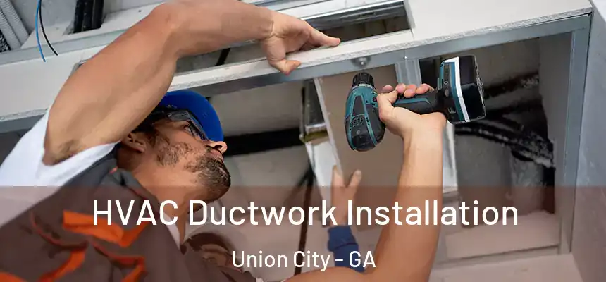  HVAC Ductwork Installation Union City - GA