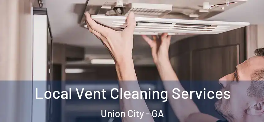  Local Vent Cleaning Services Union City - GA