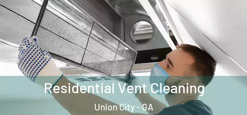  Residential Vent Cleaning Union City - GA