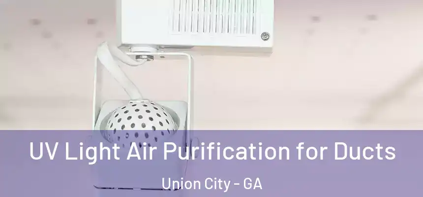  UV Light Air Purification for Ducts Union City - GA