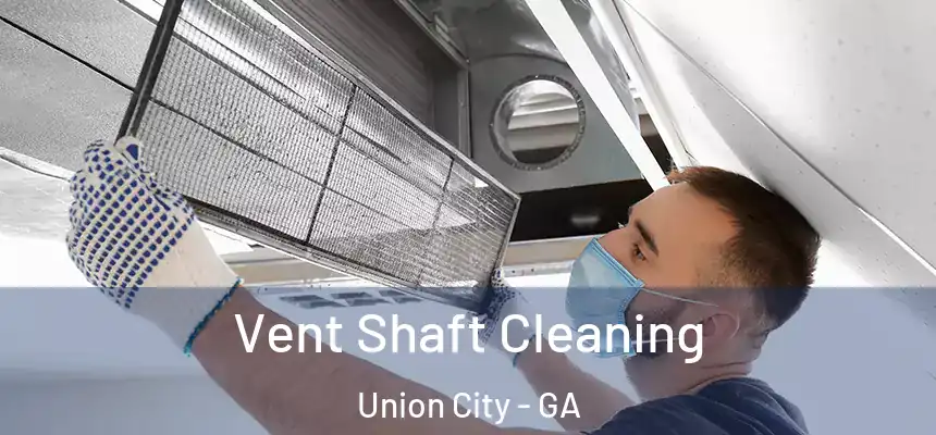  Vent Shaft Cleaning Union City - GA